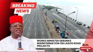 Works Minister Debunks Misinformation on Lagos Road Projects