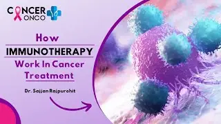 How 𝐈𝐌𝐌𝐔𝐍𝐎𝐓𝐇𝐄𝐑𝐀𝐏𝐘 Work In Cancer Treatment? Dr Sajjan Rajpurohit