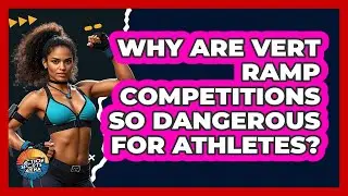 Why Are Vert Ramp Competitions So Dangerous For Athletes? - Action Sports Arena