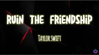 Ruin the Friendship &ndash; Taylor Swift (Lyrics) | Heartfelt Love Song