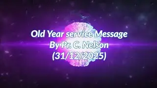 Old year service Message by Ps. C. Nelson | 31/12/2025 | Church of Eternal Life 