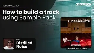 How to build a track using new Luca Bacchetti's Sample Pack -  Distilled Noise x Samplesound Academy
