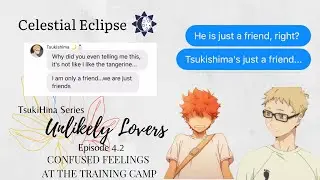 Confused Feeling at the Training Camp | Unlikely Lovers Episode 4.2 • TsukiHina Series