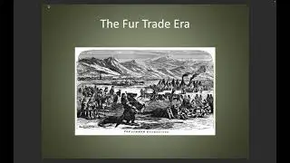 The Fur Trade Era, pt. I