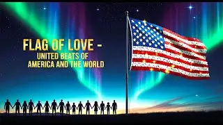 Flag of Love &ndash; United Beats of America and the World  Global Rap Anthem of Unity & Courage