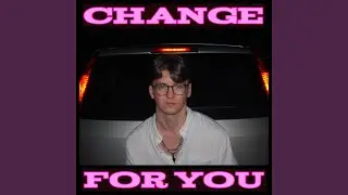 Change For You