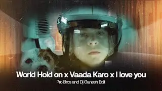 World Hold on x Vaada Karo x I love you (Pro Bros and Dj Ganesh Edit)