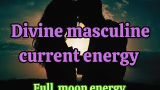 #Divine Musculine Current Energy 🔥#Full Moon Energy #Twinflame Journey