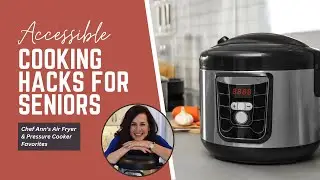 Accessible Cooking Hacks for Seniors | Chef Ann's Air Fryer & Pressure Cooker Favorites