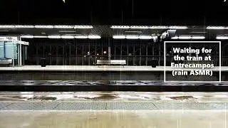 Discover the Real Waiting for the train at Entrecampos in Lisboa (rain ASMR)