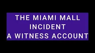 THE MIAMI MALL INCIDENT 2024 - A WITNESS ACCOUNT
