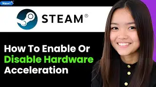 How To Enable or Disable Hardware Acceleration in Steam 2026 (Step By Step)