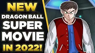 NEW DRAGON BALL SUPER MOVIE FOR 2022!