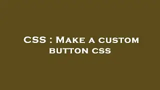 CSS : Make a custom button css