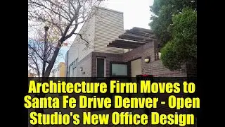 Architecture Firm Moves to Santa Fe Drive Denver - Open Studio's New Office Design