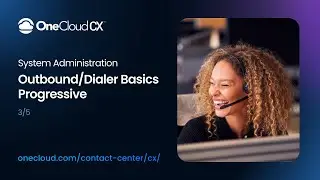 OneCloud CX&trade; System Administration Outbound/Dialer Basics: Progressive