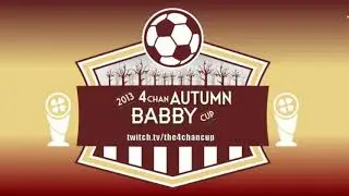 2013 4chan Autumn Babby Cup Intro