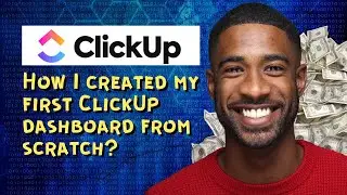 How I created my first ClickUp dashboard from scratch