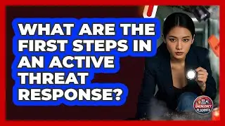 What Are The First Steps In An Active Threat Response? - Your Emergency Planner