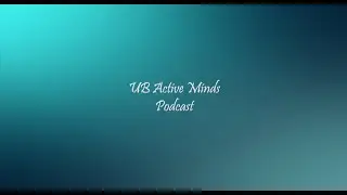 UB Active Minds Podcast | Ep 1 - Introduction Episode