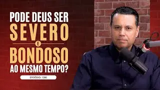 PODE DEUS SER SEVERO E BONDOSO AO MESMO TEMPO? 🤔