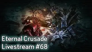 Warhammer 40K: Eternal Crusade Into the Warp Livestream - Episode 68