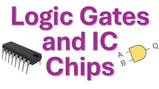 Logic Gates and IC's (Integrated Circuits)