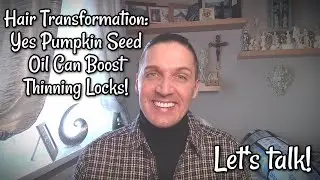 Hair Transformation - Yes Pumpkin Seed Oil Can Boost Thinning Locks!