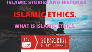 WHAT IS ISLAMIC ETHICS????????