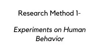 Experiments on Human Behavior | Research Methods Series| First Method