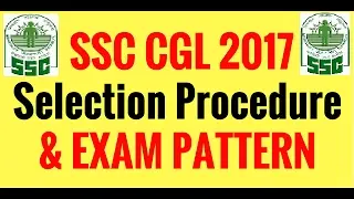 SSC CGL 2017   SELECTION PROCEDURE  &  AGE LIMIT  ,   EXAM  PATTERN