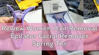 Review Women Hair Removal Epilator Facial Remover Spring Threading Face Defeatherer