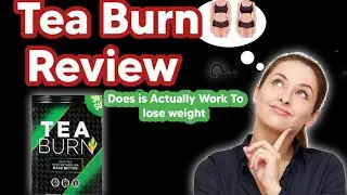 Tea Burn Reviews &ndash; Does TeaBurn Weight Loss Powder Actually Work?