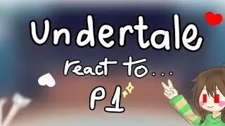 UNDERTALE REACT TO...|| PART 1|| 2X || NON-CANON || All cre in the vid