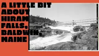 A Little Bit About Hiram Falls, #Maine #sacoriver