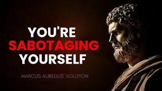 Why Do You Self-Sabotage? (Marcus Aurelius Has the Answer)