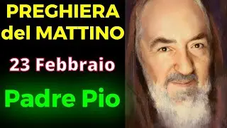 Preghiera del MATTINO | Preghiera a Padre Pio (23 Febbraio)