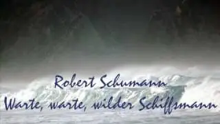 Schumann: Warte, warte, wilder Schiffsmann