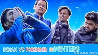 Foreigner Vs Indian in Winters | Halfmind Vines
