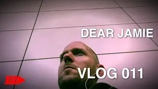 VLOG 11 Dear Jamie - There are some things you need to know.
