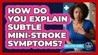 How Do You Explain Subtle Mini-stroke Symptoms? - Stroke Support Channel