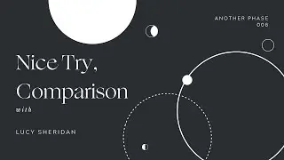 Another Phase 06 - Nice Try, Comparison With Lucy Sheridan