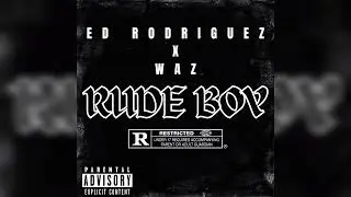 ED RODRIGUEZ X WAZ RUDE BOY( PROD.BY DOWN TOWN MUSIC)