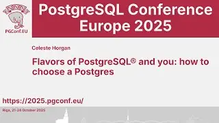Celeste Horgan: Flavors of PostgreSQL&reg; and you: how to choose a Postgres