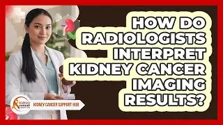 How Do Radiologists Interpret Kidney Cancer Imaging Results?