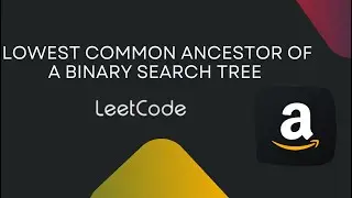 Lowest Common Ancestor of a Binary Search Tree - LeetCode 235 - C++ - عربي