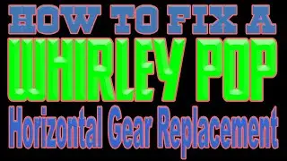How To Fix A Whirley Pop - Horizontal Gear Replacement