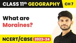 Moraines - Landforms And Their Evolution | Class 11 Geography