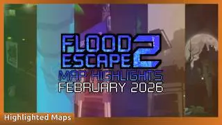 Flood Escape 2 | February Map Highlights [2026]