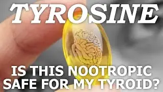 Tyrosine safe nootropic for the thyroid?? I took Tyrosine for 2 weeks, this is what happened!